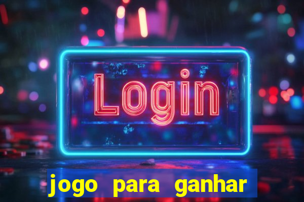 jogo para ganhar dinheiro gratis